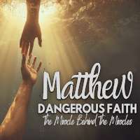 Matthew Part 3: Dangerous Faith