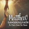 Matthew Part 3: Dangerous Faith